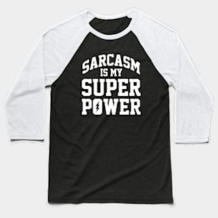 Funny Sarcasm Is My Super Power Baseball T-Shirt